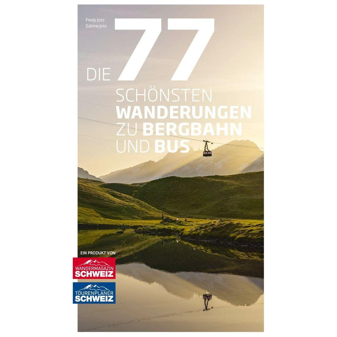 Die 77 Wanderungen zu Bergbahn und Bus Gedruckte Bücher Wandershop Schweiz