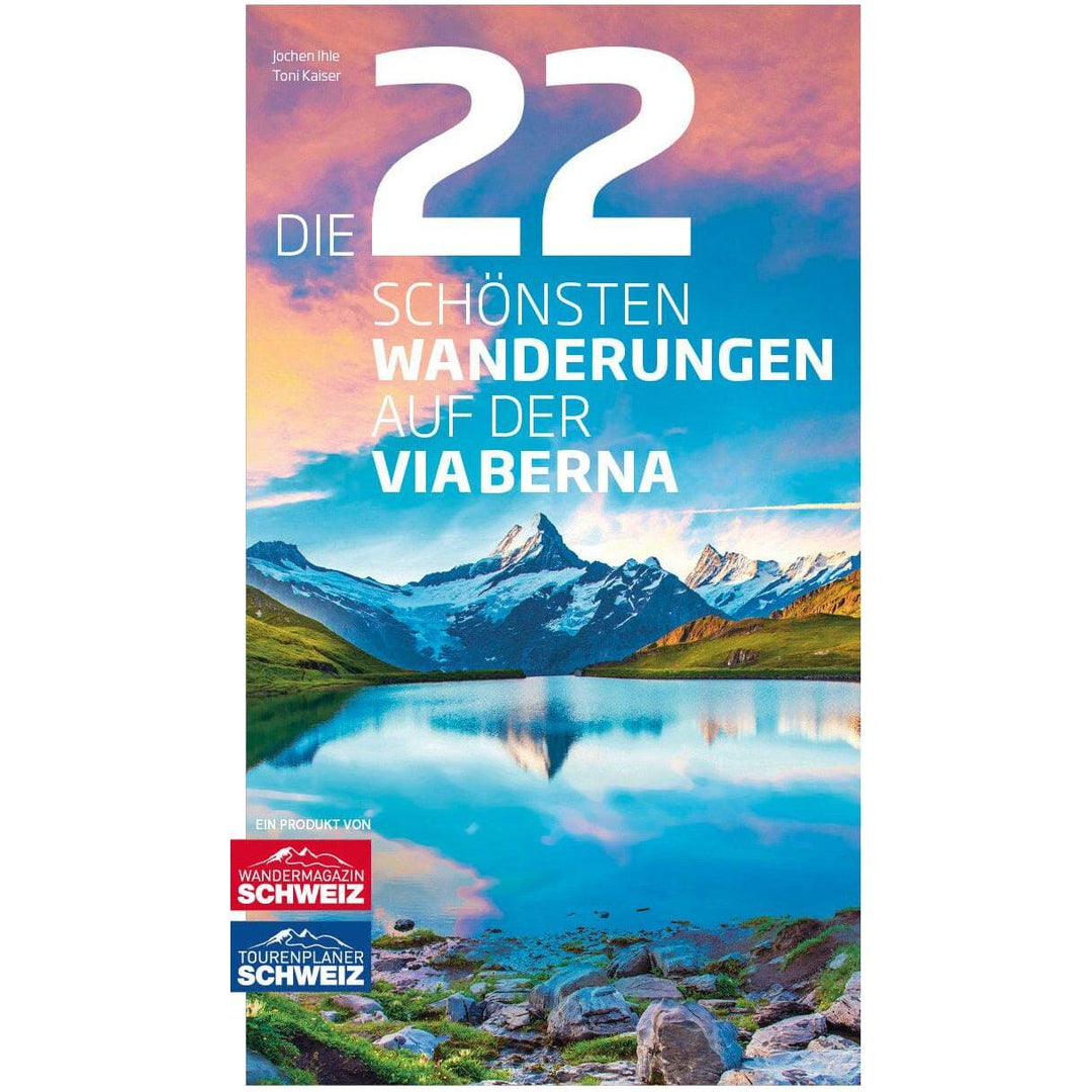Die 22 schönsten Wanderungen auf der ViaBerna Rothus Medien AG 